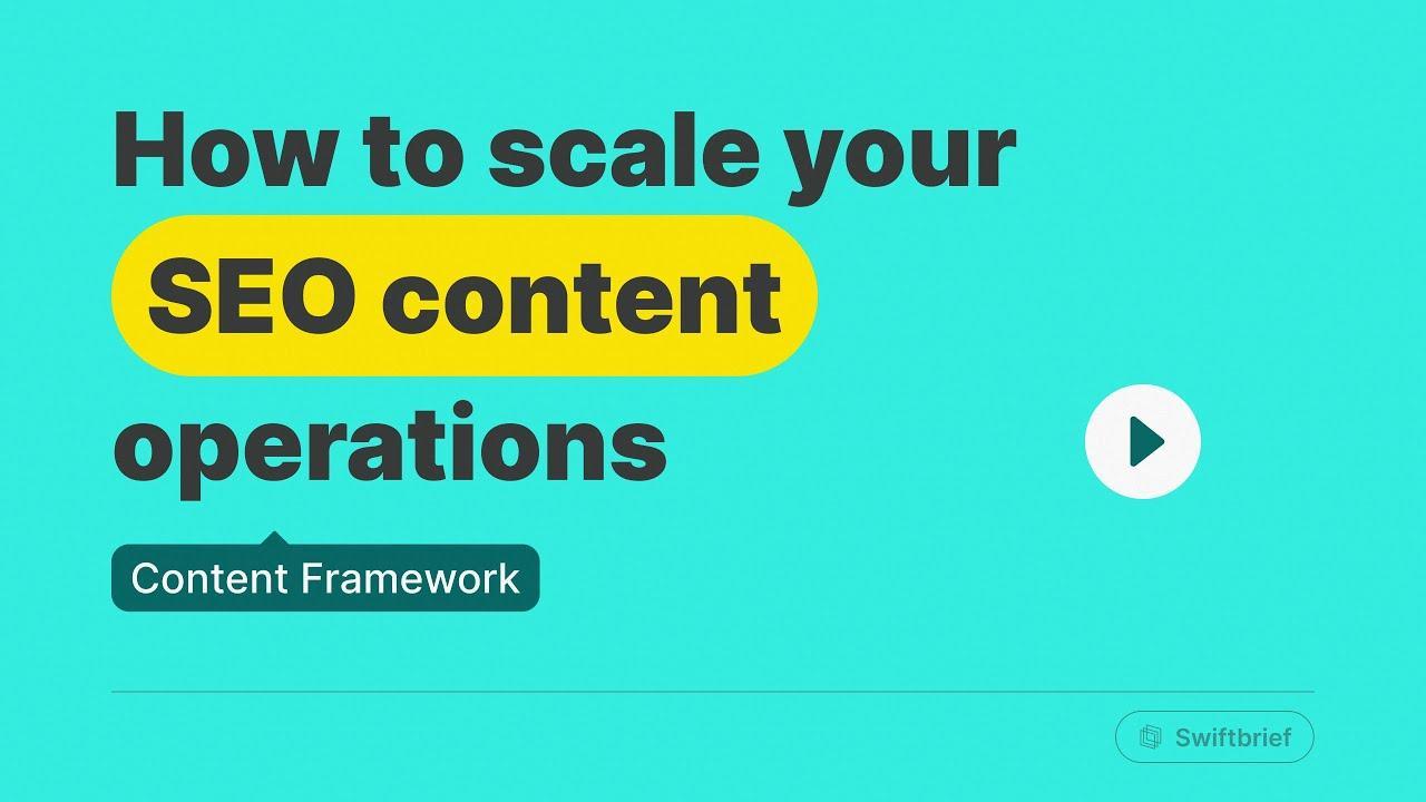 How to scale your SEO content operations | Swiftbrief Webinar